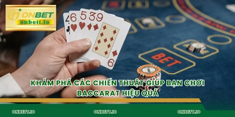 Khám phá các chiến thuật giúp bạn chơi baccarat hiệu quả
