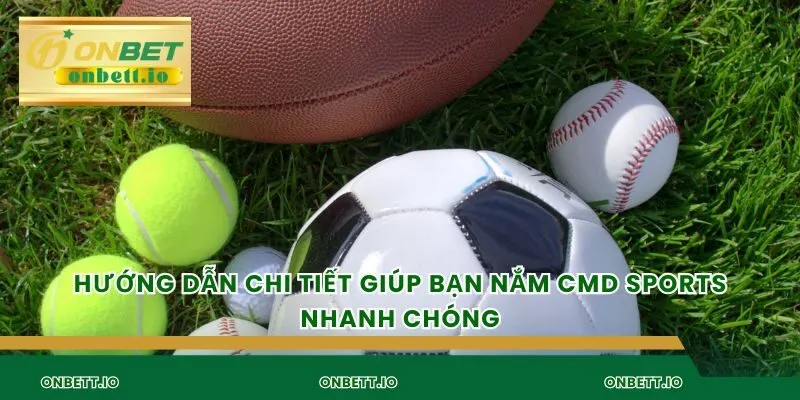 Hướng dẫn chi tiết giúp bạn nắm CMD sports nhanh chóng