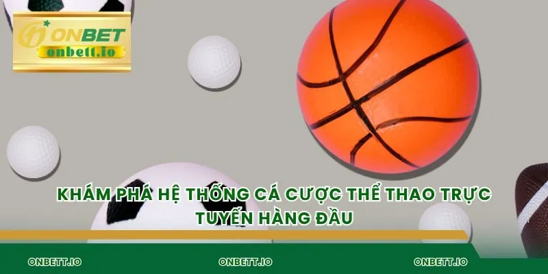 Khám phá hệ thống cá cược thể thao trực tuyến hàng đầu