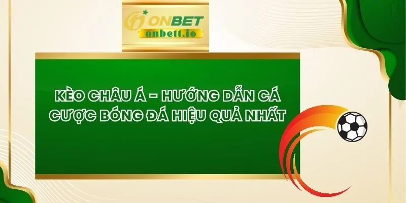 Kèo Châu Á - Hướng Dẫn Cá Cược Bóng Đá Hiệu Quả Nhất